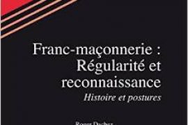 Franc-maçonnerie : Régularité et reconnaissance – Roger Dachez