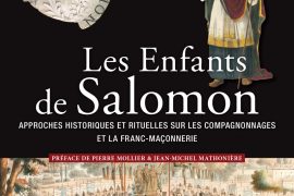 LES ENFANTS DE SALOMON : Approches historiques et rituelles sur les compagnonnages et la franc-maçonnerie
