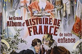 LE GRAND ALBUM D’HISTOIRE DE FRANCE DE NOTRE ENFANCE