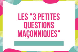 LES « 3 PETITES QUESTIONS MAÇONNIQUES »