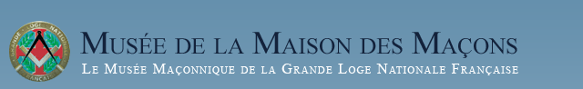 Musée de la Maison des Macons   Le musée Maçonnique de la Grande Loge Nationale Française  GLNF