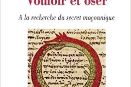 Vouloir et oser : A la recherche du secret maçonnique – Yves Morant