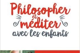 PHILOSOPHER ET MÉDITER AVEC LES ENFANTS – FRÉDÉRIC LENOIR