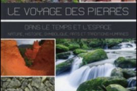 LE VOYAGE DES PIERRES – NATURE, HISTOIRE, SYMBOLIQUE, ARTS ET TRADITIONS