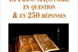 LA FRANC-MAÇONNERIE EN QUESTION ET EN 250 RÉPONSES