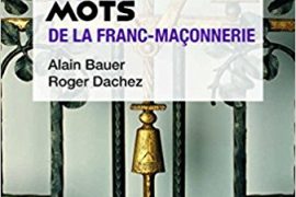 LES 100 MOTS DE LA FRANC-MAÇONNERIE – ALAIN BAUER ET RORGER DACHEZ