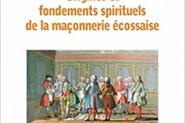 ORIGINES ET FONDEMENTS SPIRITUELS ET SOCIOLOGIQUES DE LA MAÇONNERIE ÉCOSSAISE