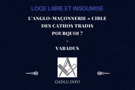 « L’ANGLO-MAÇONNERIE » CIBLE DES CATHOS TRADIS,  POURQUOI ? – CONTRIBUTION DE VABADUS