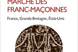 LA LONGUE MARCHE DES FRANCS-MAÇONNES : FRANCE, GRANDE BRETAGNE, ETATS-UNIS