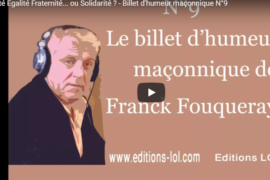 LIBERTÉ ÉGALITÉ FRATERNITÉ…OU SOLIDARITÉ – BILLET D&rsquo;HUMEUR MAÇONNIQUE DE FRANCK FOUQUERAY