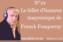 LES TEMPLES SONT ILS UNE CAUSE DE GUERRE ENTRE OBEDIENCES ? – BILLET D’HUMEUR MAÇONNIQUE DE FRANCK FOUQUERAY
