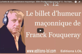 LA HONTE DE SON APPARTENANCE MAÇONNIQUE – BILLET D’HUMEUR MAÇONNIQUE DE FRANCK FOUQUERAY