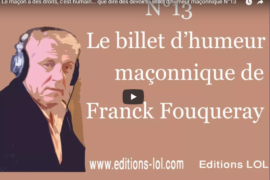 LE MAÇON A DES DROITS, C&rsquo;EST HUMAIN … QUE DIRE DES DEVOIRS – BILLET D’HUMEUR MAÇONNIQUE DE FRANCK FOUQUERAY
