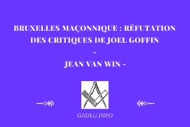 BRUXELLES MAÇONNIQUE : RÉFUTATION DES CRITIQUES DE JOEL GOFFIN – JEAN VAN WIN