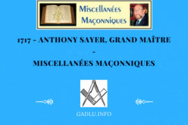 ANTHONY SAYER, GRAND MAÎTRE – MISCELLANÉES MAÇONNIQUES
