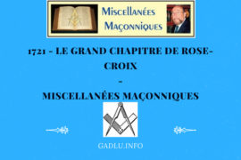 LE GRAND CHAPITRE DE ROSE-CROIX – MISCELLANÉES MAÇONNIQUES
