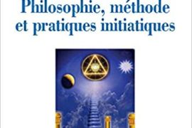 PHILOSOPHIE, MÉTHODE ET PRATIQUES INITIATIQUES