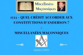 QUEL CRÉDIT ACCORDER AUX CONSTITUTIONS D’ANDERSON ? – MISCELLANÉES MAÇONNIQUES
