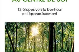 VOYAGES AU CENTRE DE SOI : 12 ÉTAPES VERS LE BONHEUR ET L’ÉPANOUISSEMENT