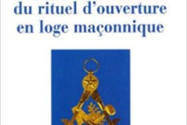 MYSTÈRES ET ACTIONS DU RITUEL D’OUVERTURE EN LOGE – ALAIN POZARNIK