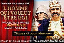 PROJECTION MAÇONNIQUE PRIVÉE EXCEPTIONNELLE DE  » L’HOMME QUI VOULUT DEVENIR ROI « 