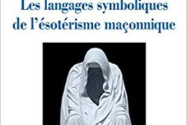 LES LANGAGES SYMBOLIQUES DE L’ÉSOTÉRISME MAÇONNIQUE