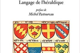 LE BLASON : LANGAGE DE L’HÉRALDIQUE
