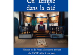 UN TEMPLE DANS LA CITÉ HISTOIRE DE LA FRANC MAÇONNERIE TARBAISE