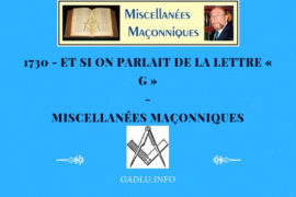 ET SI ON PARLAIT DE LA LETTRE « G » – MISCELLANÉES MAÇONNIQUES