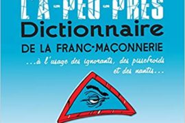 L’A-PEU-PRES DICTIONNAIRE DE LA FRANC-MAÇONNERIE