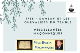1736 – RAMSAY ET LES CHEVALIERS DU TEMPLE – MISCELLANÉES MAÇONNIQUES