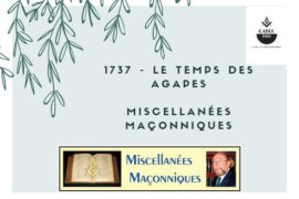 1737 – LE TEMPS DES AGAPES – MISCELLANÉES MAÇONNIQUES