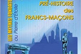 LA PRE-HISTOIRE DES FRANCS-MAÇONS : LES MYTHES FONDATEURS OU PIERRE D’ÉTOILE