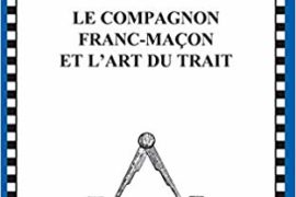 COMPAGNON FRANC-MAÇON ET L’ART DU TRAIT