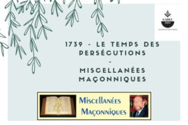 LE TEMPS DES PERSÉCUTIONS –  MISCELLANÉES MAÇONNIQUES