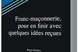 FRANC-MAÇONNERIE, POUR EN FINIR AVEC QUELQUES IDÉES REÇUES