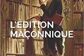 L’EDITION MAÇONNIQUE : QUAND LES FRANCS-MAÇONS LISENT ET ÉCRIVENT…