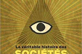 LA VERITABLE HISTOIRE DES SOCIETES SECRETES