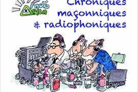 CHRONIQUES MAÇONNIQUES ET RADIOPHONIQUES