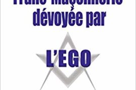 UNE FRANC-MAÇONNERIE DÉVOYÉE PAR L’EGO