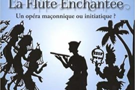 LA FLÛTE ENCHANTEE – UN OPERA MACONNIQUE OU INITIATIQUE ?