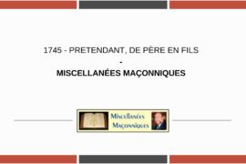 PRETENDANT, DE PÈRE EN FILS – MISCELLANÉES MAÇONNIQUES
