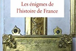 LES ÉNIGMES DE L’HISTOIRE DE FRANCE