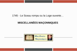 LE SCEAU ROMPU OU LA LOGE OUVERTE – MISCELLANÉES MAÇONNIQUES