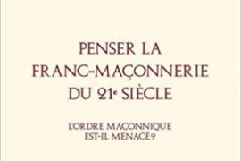 PENSER LA FRANC-MACONNERIE DU 21° SIECLE – l’ ordre maçonnique est-il menacé?