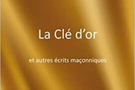 LA CLE D’OR ET AUTRES ECRITS MAÇONNIQUES