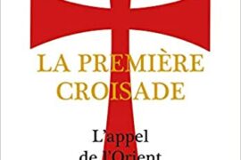 LA PREMIÈRE CROISADE L’APPEL DE L’ORIENT -PETER FRANKOPAN