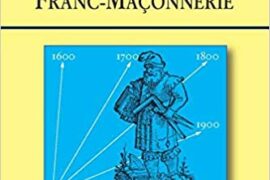 LES ANNALES DE LA FRANC-MAÇONNERIE – DES ORIGINES À NOS JOURS (2°édition)