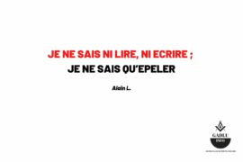 JE NE SAIS NI LIRE, NI ECRIRE ; JE NE SAIS QU’EPELER