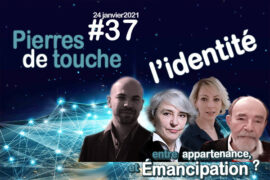 « PIERRES DE TOUCHE » « L’identité entre appartenance et chemin d’émancipation »